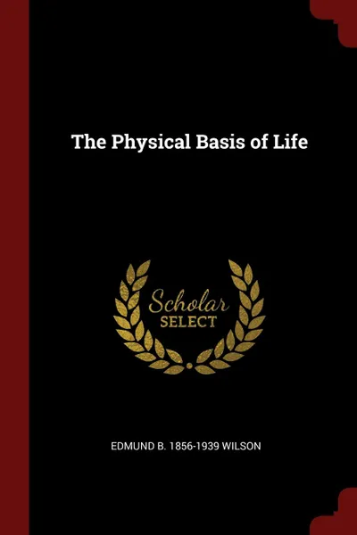 Обложка книги The Physical Basis of Life, Edmund B. 1856-1939 Wilson