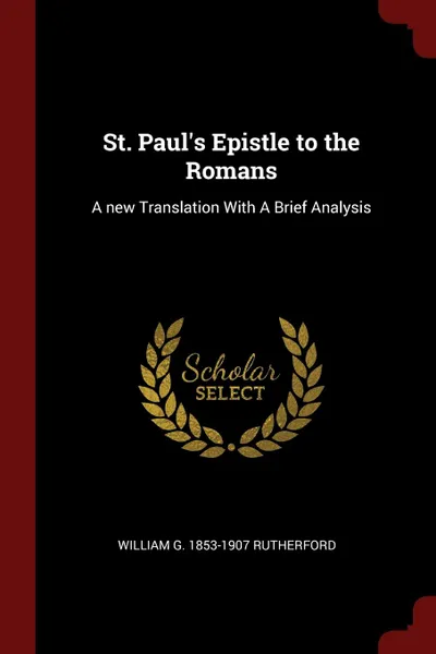 Обложка книги St. Paul.s Epistle to the Romans. A new Translation With A Brief Analysis, William G. 1853-1907 Rutherford