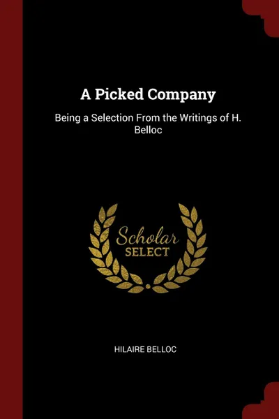 Обложка книги A Picked Company. Being a Selection From the Writings of H. Belloc, Hilaire Belloc