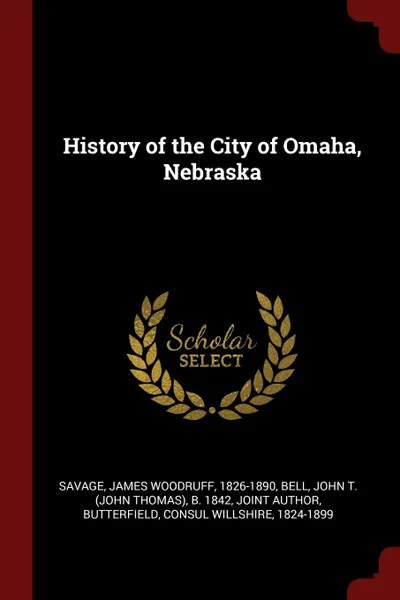 Обложка книги History of the City of Omaha, Nebraska, James Woodruff Savage, Consul Willshire Butterfield