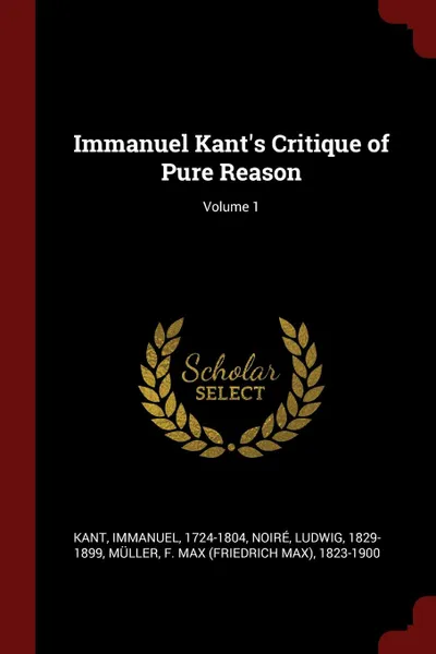 Обложка книги Immanuel Kant.s Critique of Pure Reason; Volume 1, Kant Immanuel 1724-1804, Noiré Ludwig 1829-1899