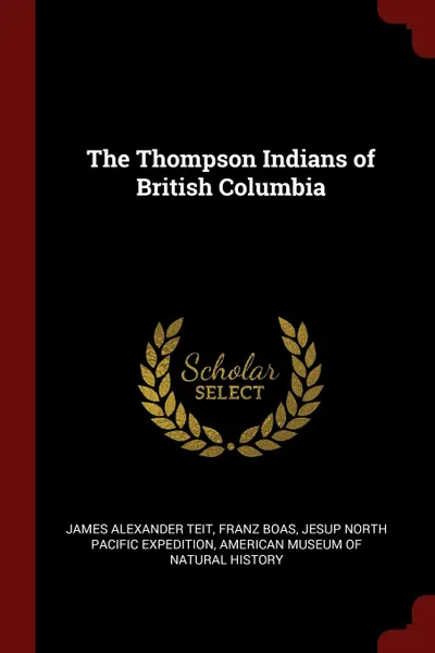 Обложка книги The Thompson Indians of British Columbia, James Alexander Teit, Franz Boas