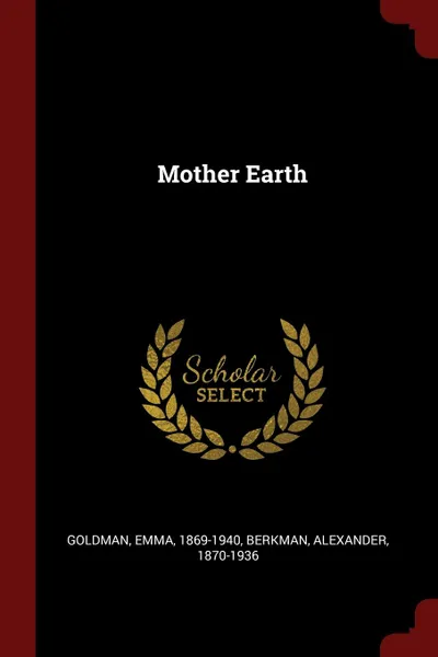 Обложка книги Mother Earth, Goldman Emma 1869-1940, Berkman Alexander 1870-1936