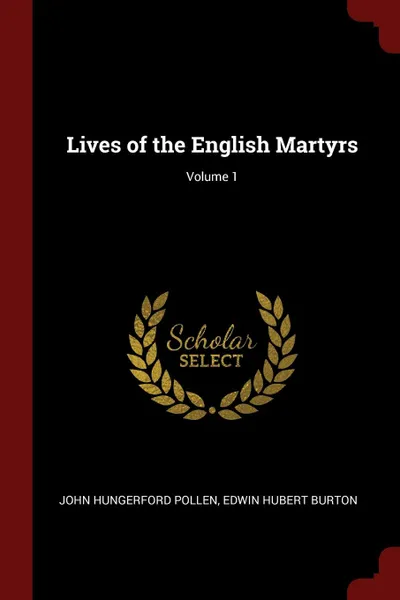 Обложка книги Lives of the English Martyrs; Volume 1, John Hungerford Pollen, Edwin Hubert Burton