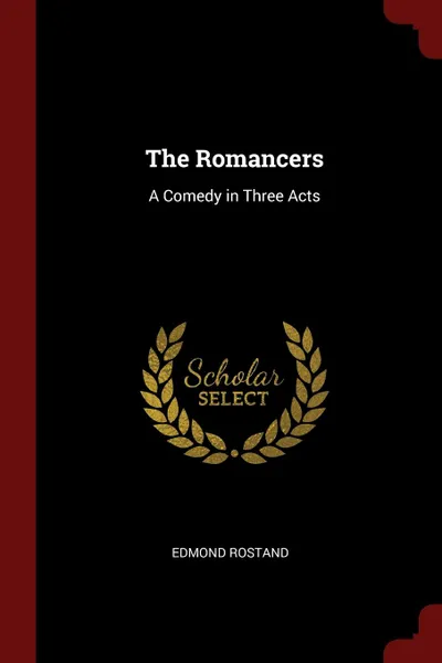 Обложка книги The Romancers. A Comedy in Three Acts, Edmond Rostand