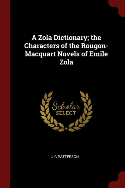 Обложка книги A Zola Dictionary; the Characters of the Rougon-Macquart Novels of Emile Zola, J G Patterson