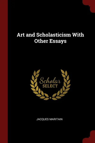 Обложка книги Art and Scholasticism With Other Essays, Jacques Maritain