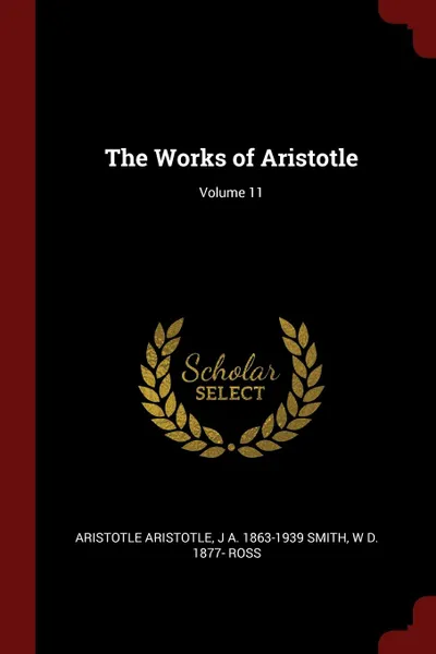 Обложка книги The Works of Aristotle; Volume 11, Aristotle Aristotle, J A. 1863-1939 Smith, W D. 1877- Ross