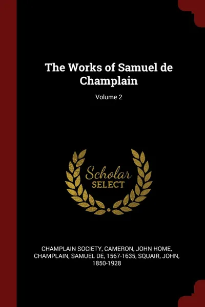 Обложка книги The Works of Samuel de Champlain; Volume 2, Champlain Society, Cameron John Home