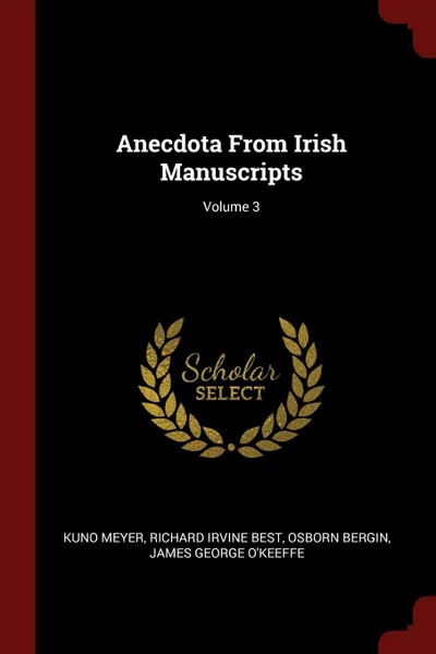 Обложка книги Anecdota From Irish Manuscripts; Volume 3, Kuno Meyer, Richard Irvine Best, Osborn Bergin