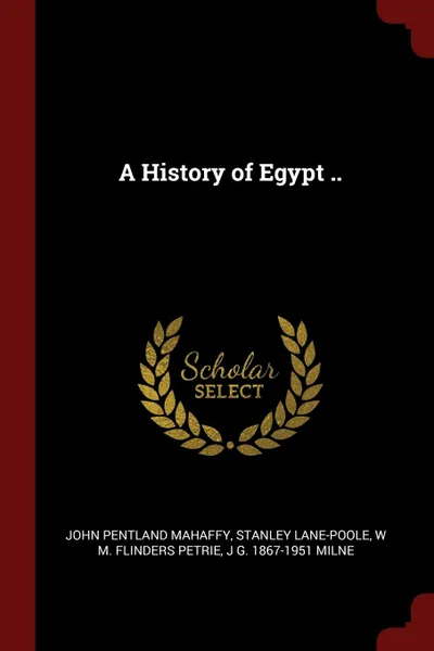 Обложка книги A History of Egypt .., John Pentland Mahaffy, Stanley Lane-Poole, W M. Flinders Petrie