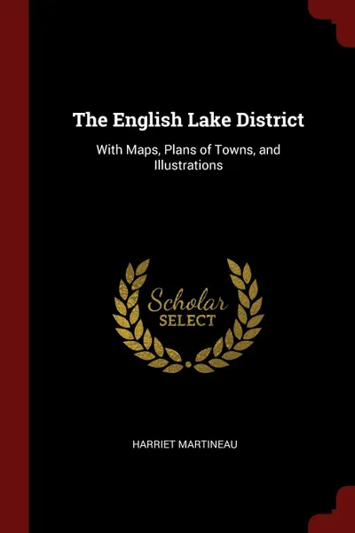 Обложка книги The English Lake District. With Maps, Plans of Towns, and Illustrations, Harriet Martineau