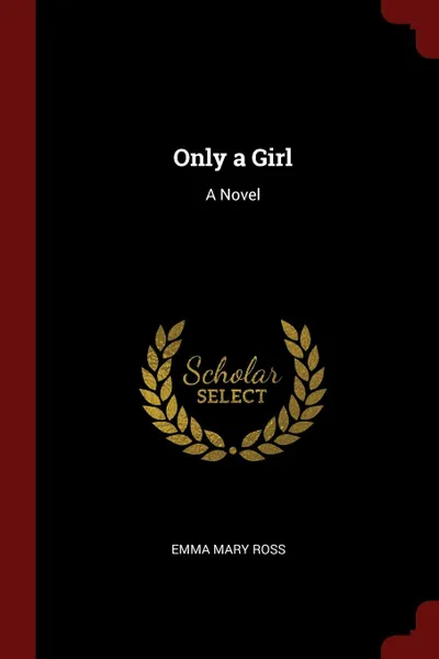 Обложка книги Only a Girl. A Novel, Emma Mary Ross