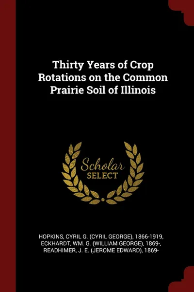 Обложка книги Thirty Years of Crop Rotations on the Common Prairie Soil of Illinois, Cyril G. 1866-1919 Hopkins, Wm G. 1869- Eckhardt, J E. 1869- Readhimer