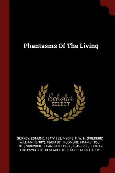 Обложка книги Phantasms Of The Living, Gurney Edmund 1847-1888, Podmore Frank 1856-1910