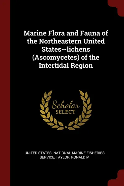 Обложка книги Marine Flora and Fauna of the Northeastern United States--lichens (Ascomycetes) of the Intertidal Region, Ronald M Taylor