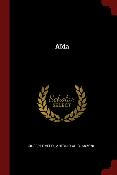 Обложка книги Aida, Giuseppe Verdi, Antonio Ghislanzoni