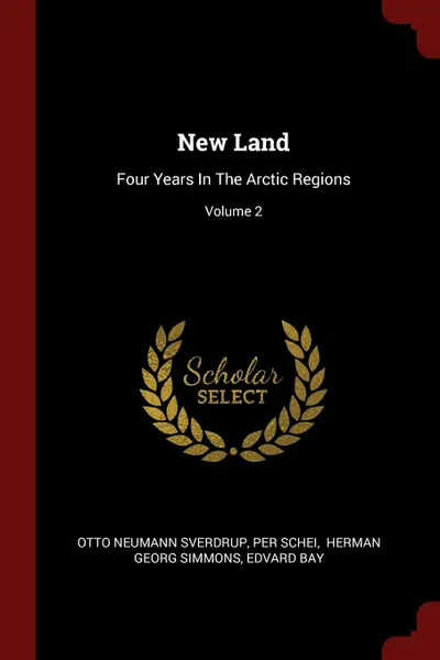 Обложка книги New Land. Four Years In The Arctic Regions; Volume 2, Otto Neumann Sverdrup, Per Schei