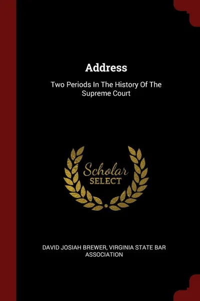 Обложка книги Address. Two Periods In The History Of The Supreme Court, David Josiah Brewer