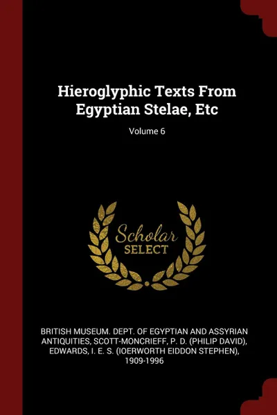 Обложка книги Hieroglyphic Texts From Egyptian Stelae, Etc; Volume 6, P D. Scott-Moncrieff, I E. S. 1909-1996 Edwards