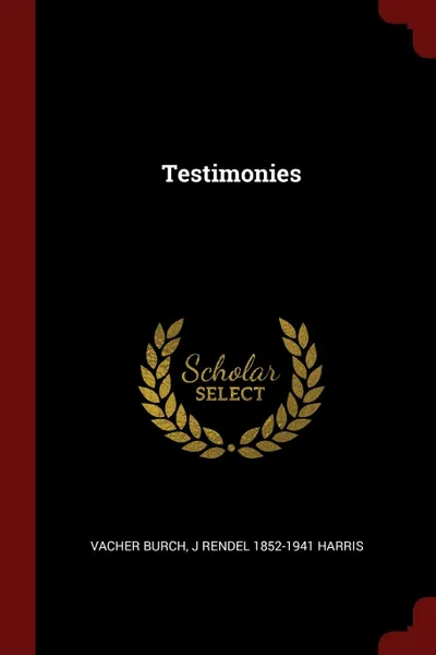 Обложка книги Testimonies, Vacher Burch, J Rendel 1852-1941 Harris