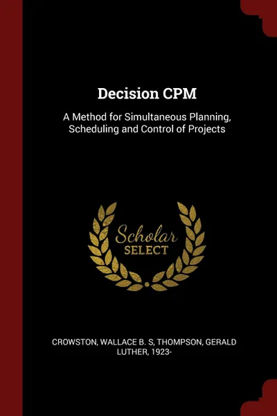 Обложка книги Decision CPM. A Method for Simultaneous Planning, Scheduling and Control of Projects, Wallace B. S Crowston, Gerald Luther Thompson
