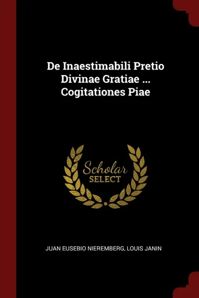 Обложка книги De Inaestimabili Pretio Divinae Gratiae ... Cogitationes Piae, Juan Eusebio Nieremberg, Louis Janin