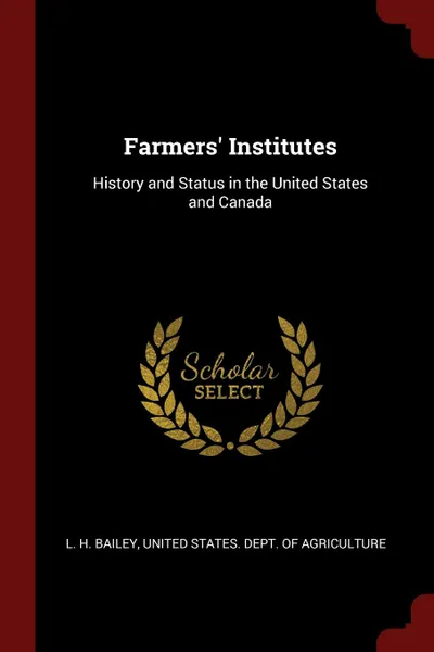 Обложка книги Farmers. Institutes. History and Status in the United States and Canada, L. H. Bailey