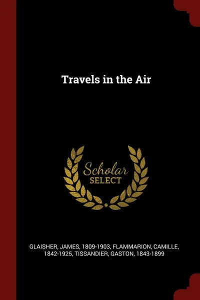 Обложка книги Travels in the Air, Glaisher James 1809-1903, Flammarion Camille 1842-1925, Tissandier Gaston 1843-1899