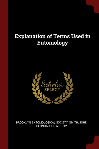 Обложка книги Explanation of Terms Used in Entomology, John Bernhard Smith