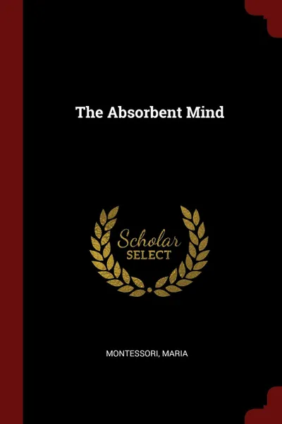 Обложка книги The Absorbent Mind, Maria Montessori