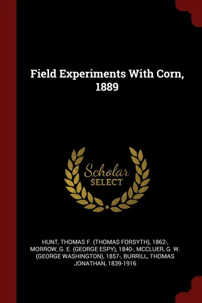 Обложка книги Field Experiments With Corn, 1889, Thomas F. 1862- Hunt, G E. 1840- Morrow, G W. 1857- McCluer