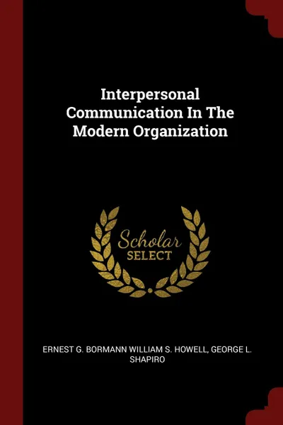 Обложка книги Interpersonal Communication In The Modern Organization, Ernest G. Bormann william S. Howell, George L. Shapiro