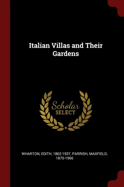 Обложка книги Italian Villas and Their Gardens, Edith Wharton, Maxfield Parrish
