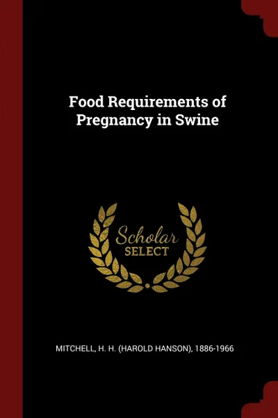 Обложка книги Food Requirements of Pregnancy in Swine, H H. 1886-1966 Mitchell