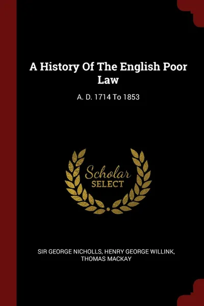 Обложка книги A History Of The English Poor Law. A. D. 1714 To 1853, Sir George Nicholls, Thomas Mackay