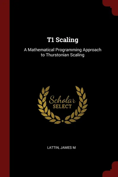 Обложка книги T1 Scaling. A Mathematical Programming Approach to Thurstonian Scaling, James M Lattin