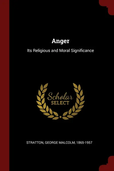 Обложка книги Anger. Its Religious and Moral Significance, George Malcolm Stratton