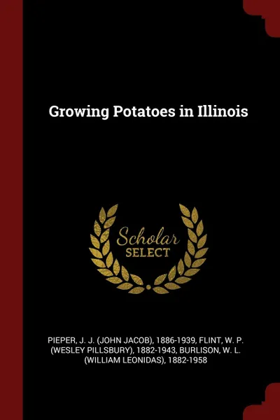 Обложка книги Growing Potatoes in Illinois, J J. 1886-1939 Pieper, W P. 1882-1943 Flint, W L. 1882-1958 Burlison