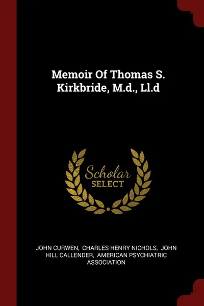 Обложка книги Memoir Of Thomas S. Kirkbride, M.d., Ll.d, John Curwen