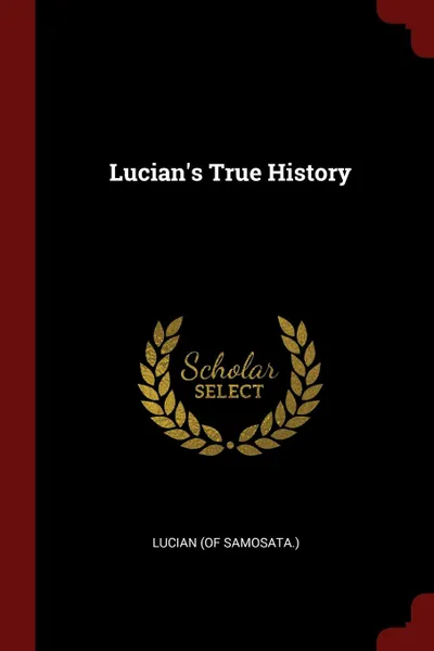 Обложка книги Lucian.s True History, Lucian (of Samosata.)