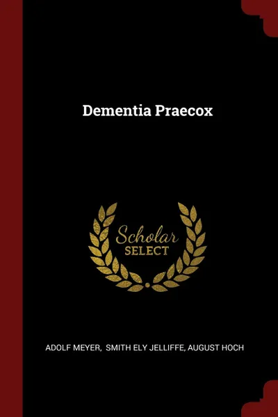 Обложка книги Dementia Praecox, Adolf Meyer, August Hoch