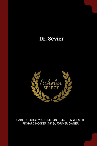 Обложка книги Dr. Sevier, George Washington Cable, Richard Hooker Wilmer