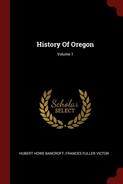 Обложка книги History Of Oregon; Volume 1, Hubert Howe Bancroft