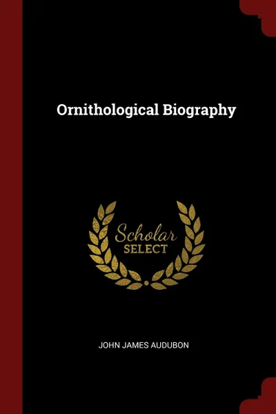 Обложка книги Ornithological Biography, John James Audubon