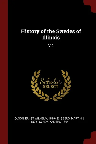 Обложка книги History of the Swedes of Illinois. V.2, Ernst Wilhelm Olson, Martin J. Engberg, Anders Schön