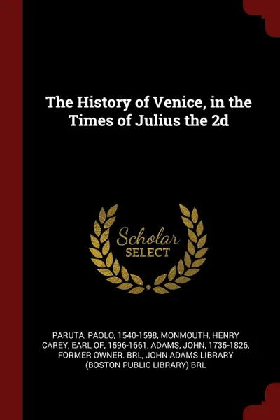 Обложка книги The History of Venice, in the Times of Julius the 2d, Paolo Paruta, John Adams