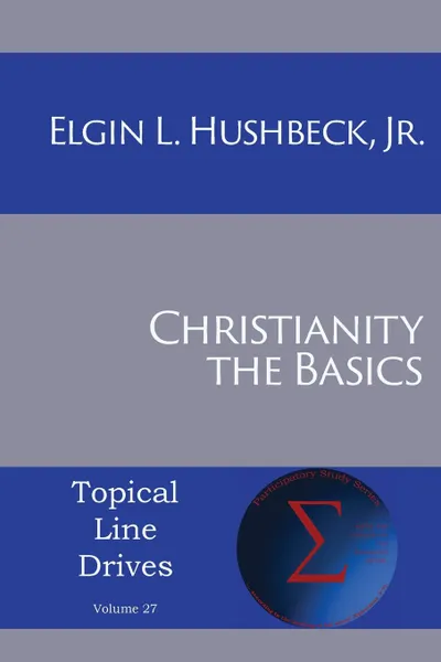 Обложка книги Christianity. The Basics, Jr. Elgin L Hushbeck
