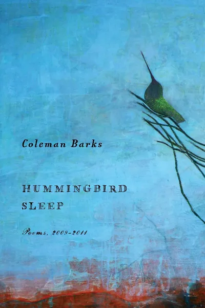 Обложка книги Hummingbird Sleep. Poems, 2009-2011, Coleman Barks