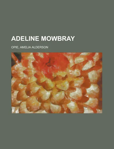 Обложка книги Adeline Mowbray, Amelia Alderson Opie